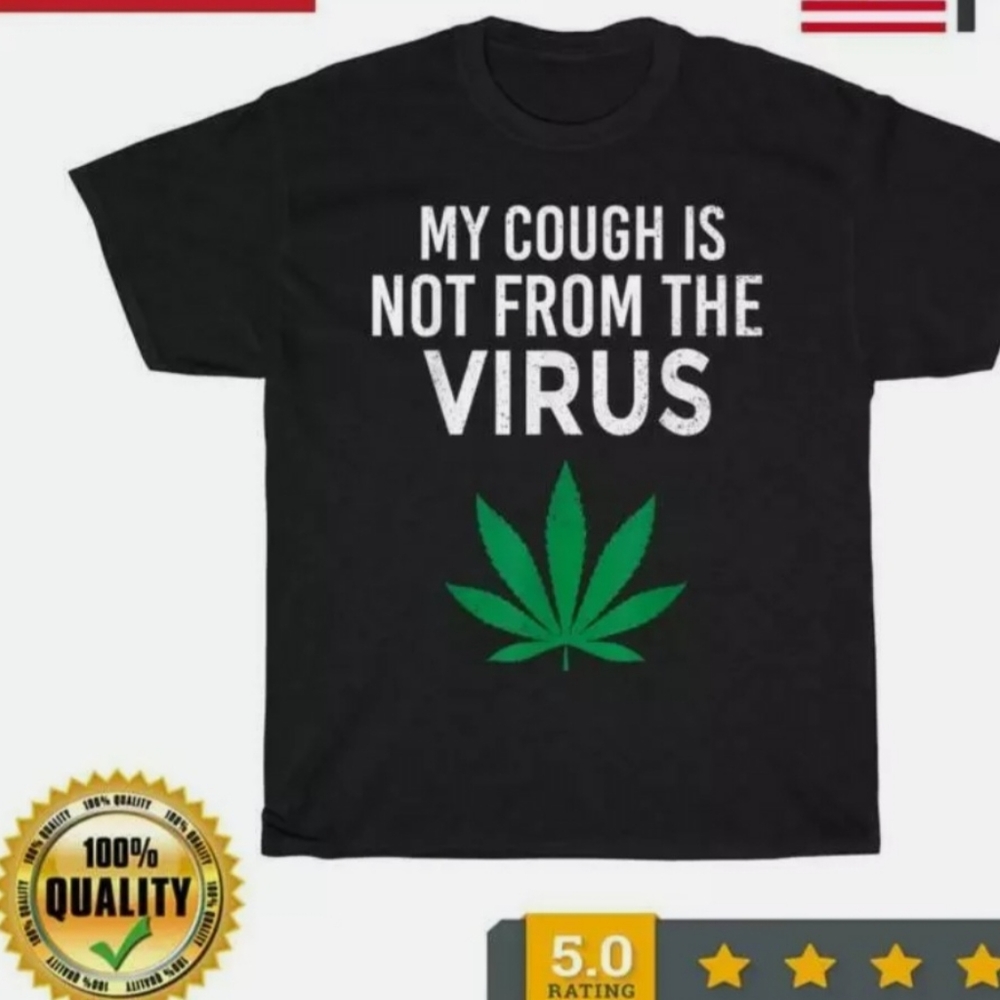 New tshirt“ My cough is not from the virus” tshirt. Like new and no tags. Unisex